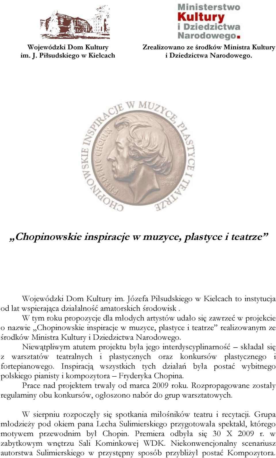 W tym roku propozycje dla młodych artystów udało się zawrzeć w projekcie o nazwie Chopinowskie inspiracje w muzyce, plastyce i teatrze realizowanym ze środków Ministra Kultury i Dziedzictwa