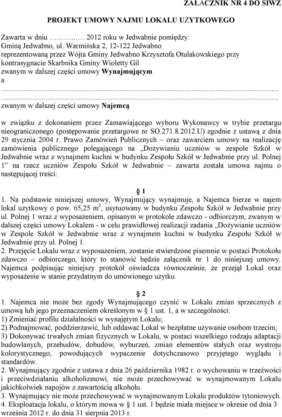 ..... zwanym w dalszej części umowy Najemcą w związku z dokonaniem przez Zamawiającego wyboru Wykonawcy w trybie przetargu nieograniczonego (postępowanie przetargowe nr SO.271.8.2012.