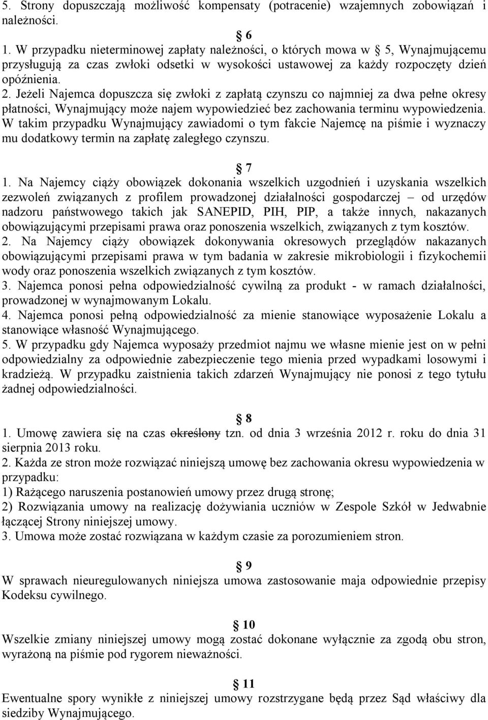 Jeżeli Najemca dopuszcza się zwłoki z zapłatą czynszu co najmniej za dwa pełne okresy płatności, Wynajmujący może najem wypowiedzieć bez zachowania terminu wypowiedzenia.