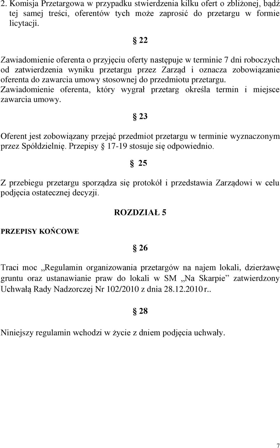 przedmiotu przetargu. Zawiadomienie oferenta, który wygrał przetarg określa termin i miejsce zawarcia umowy.