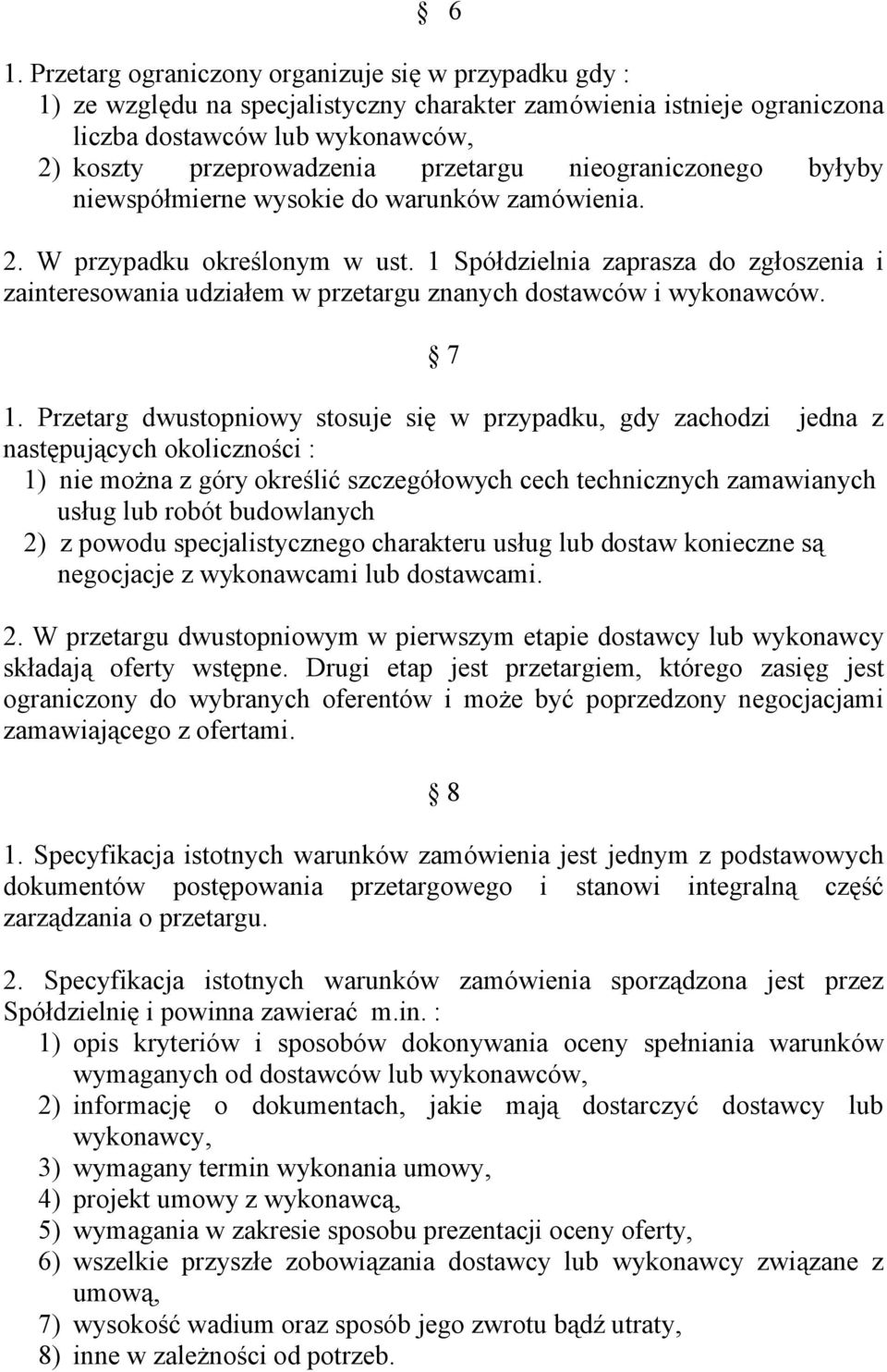 1 Spółdzielnia zaprasza do zgłoszenia i zainteresowania udziałem w przetargu znanych dostawców i wykonawców. 7 1.