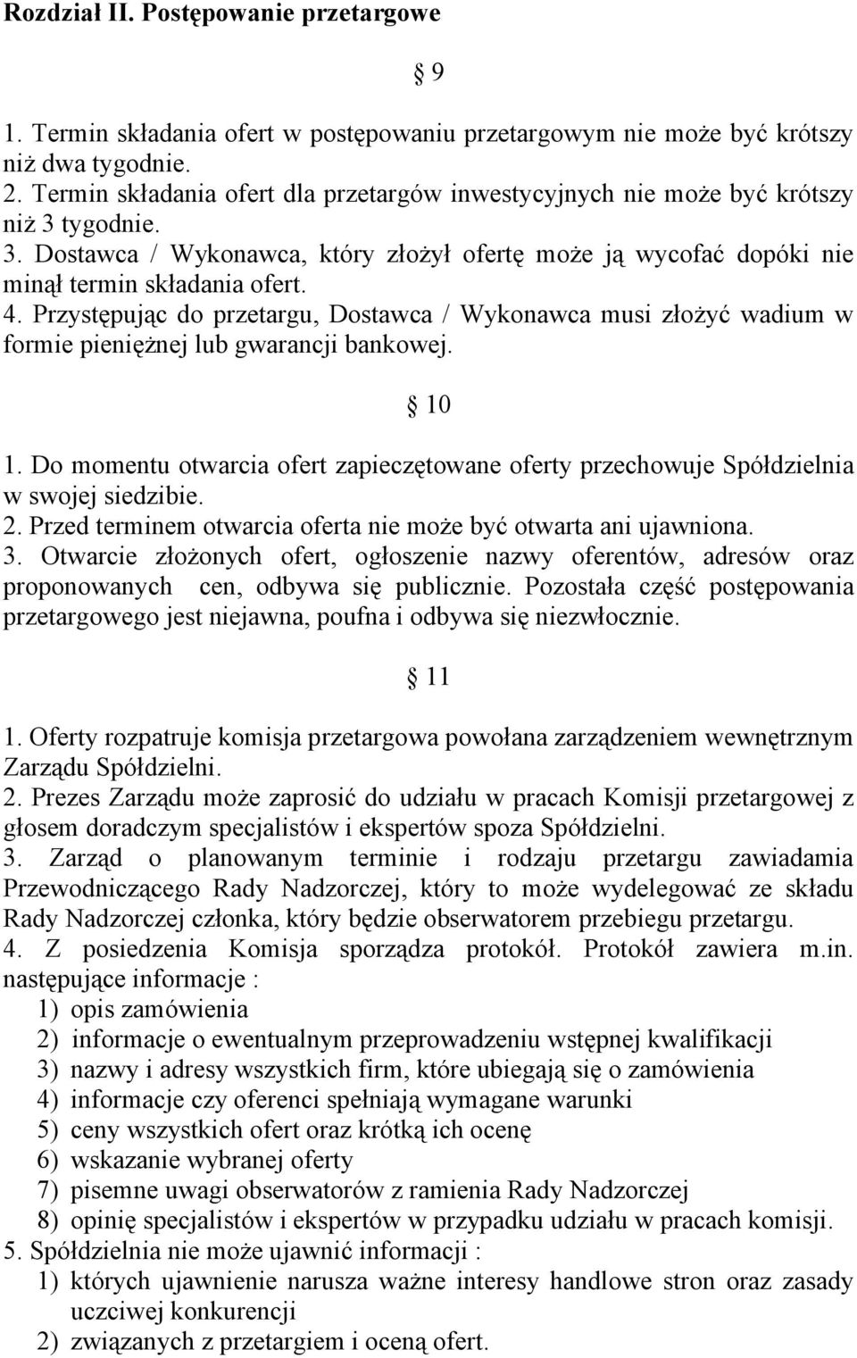 Przystępując do przetargu, Dostawca / Wykonawca musi złożyć wadium w formie pieniężnej lub gwarancji bankowej. 10 1.