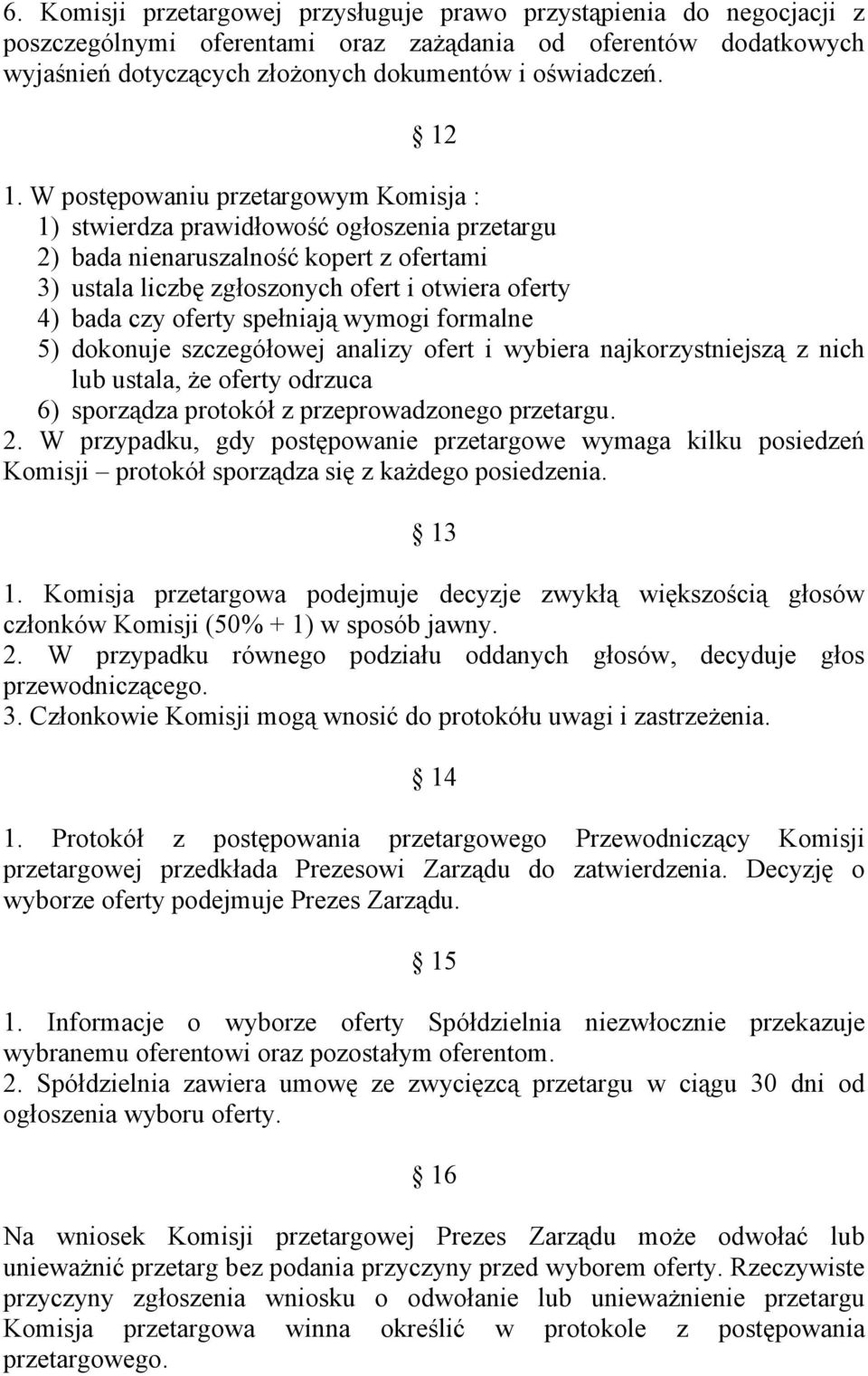 spełniają wymogi formalne 5) dokonuje szczegółowej analizy ofert i wybiera najkorzystniejszą z nich lub ustala, że oferty odrzuca 6) sporządza protokół z przeprowadzonego przetargu. 2.