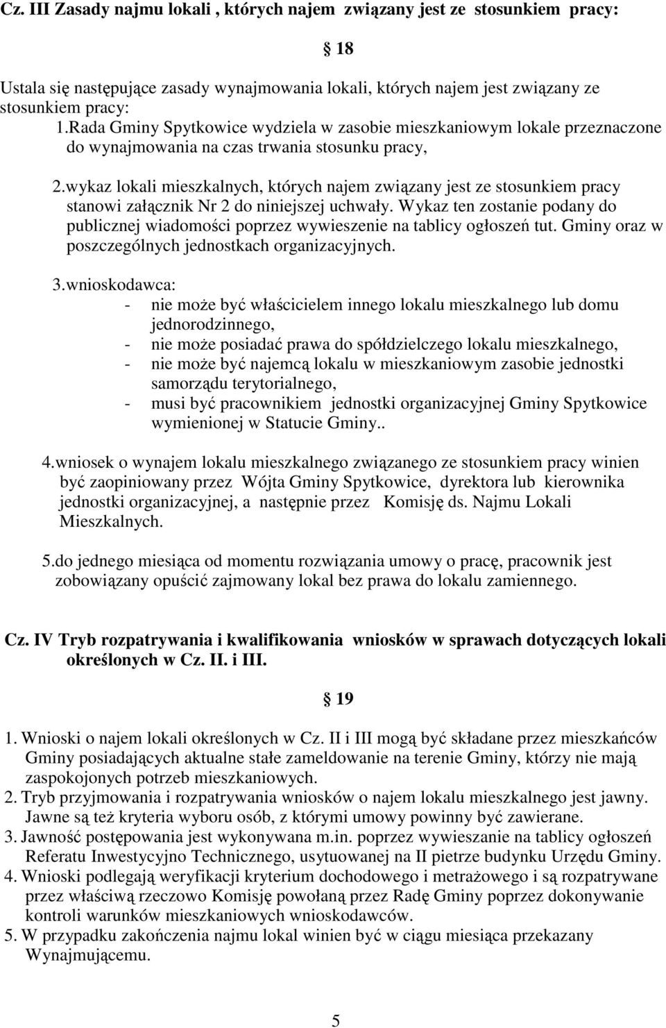 wykaz lokali mieszkalnych, których najem związany jest ze stosunkiem pracy stanowi załącznik Nr 2 do niniejszej uchwały.