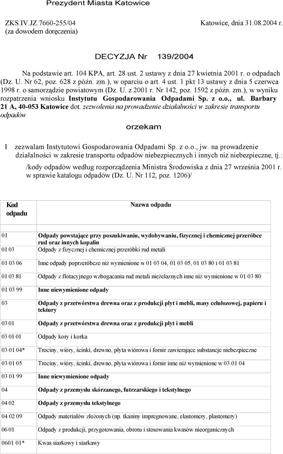 z o.o., ul. Barbary 21 A, 40-053 Katowice dot. zezwolenia na prowadzenie działalności w zakresie transportu odpadów orzekam I zezwalam Instytutowi Gospodarowania Odpadami Sp. z o.o., jw.