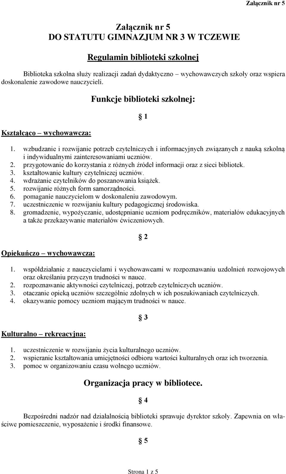 wzbudzanie i rozwijanie potrzeb czytelniczych i informacyjnych związanych z nauką szkolną i indywidualnymi zainteresowaniami uczniów. 2.