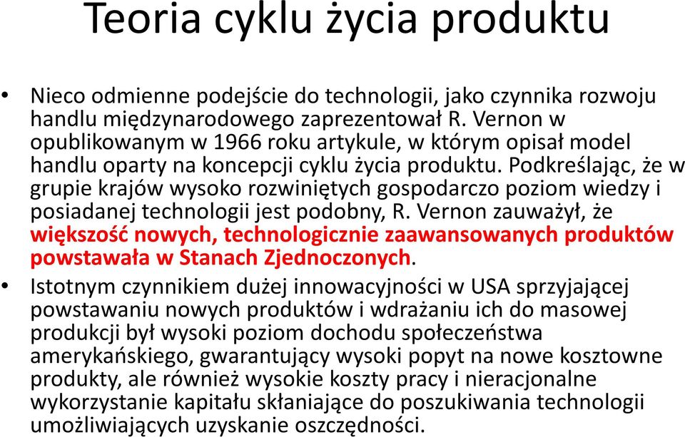 Podkreślając, że w grupie krajów wysoko rozwiniętych gospodarczo poziom wiedzy i posiadanej technologii jest podobny, R.