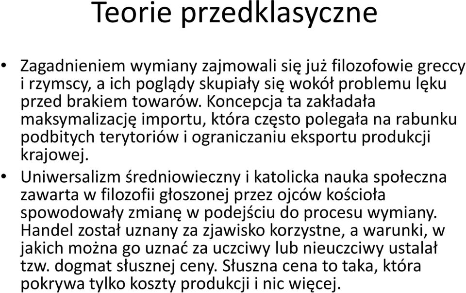 Uniwersalizm średniowieczny i katolicka nauka społeczna zawarta w filozofii głoszonej przez ojców kościoła spowodowały zmianę w podejściu do procesu wymiany.