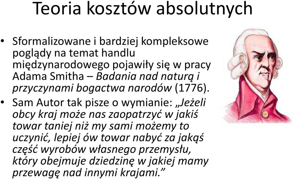 Sam Autor tak pisze o wymianie: Jeżeli obcy kraj może nas zaopatrzyć w jakiś towar taniej niż my sami możemy to