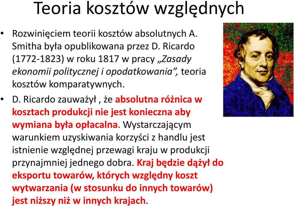 Ricardo zauważył, że absolutna różnica w kosztach produkcji nie jest konieczna aby wymiana była opłacalna.