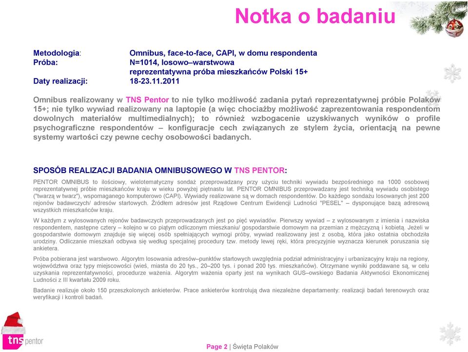 respondentom dowolnych materiałów multimedialnych); to również wzbogacenie uzyskiwanych wyników o profile psychograficzne respondentów konfiguracje cech związanych ze stylem życia, orientacją na