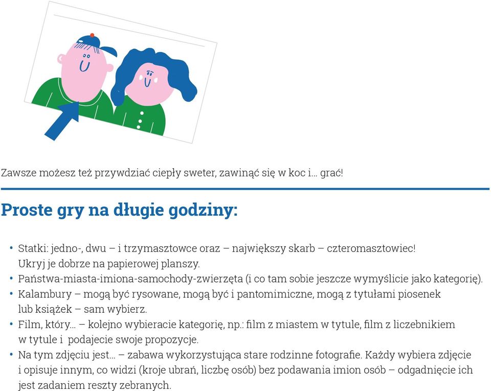 Kalambury mogą być rysowane, mogą być i pantomimiczne, mogą z tytułami piosenek lub książek sam wybierz. Film, który kolejno wybieracie kategorię, np.