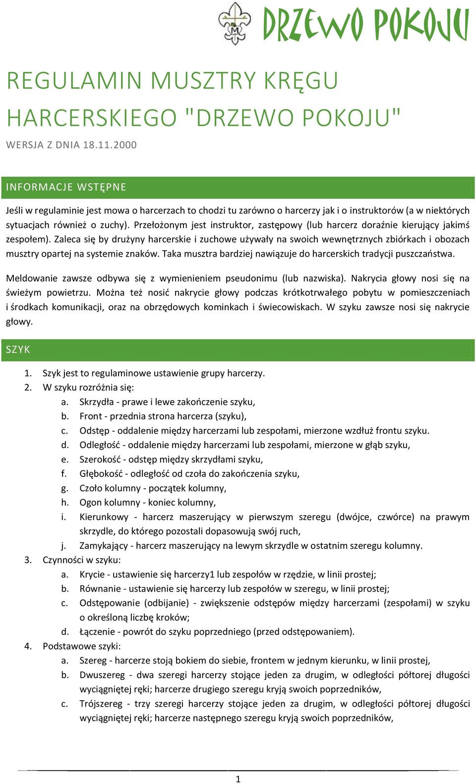 Przełożonym jest instruktor, zastępowy (lub harcerz doraźnie kierujący jakimś zespołem).