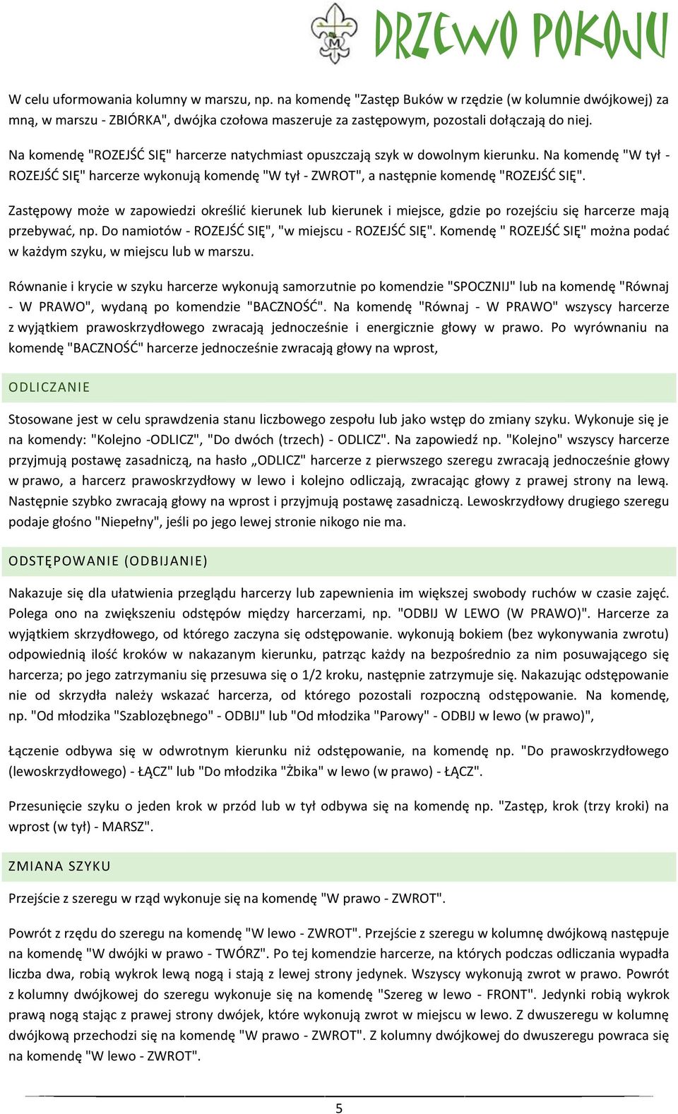 Zastępowy może w zapowiedzi określid kierunek lub kierunek i miejsce, gdzie po rozejściu się harcerze mają przebywad, np. Do namiotów - ROZEJŚD SIĘ", "w miejscu - ROZEJŚD SIĘ".