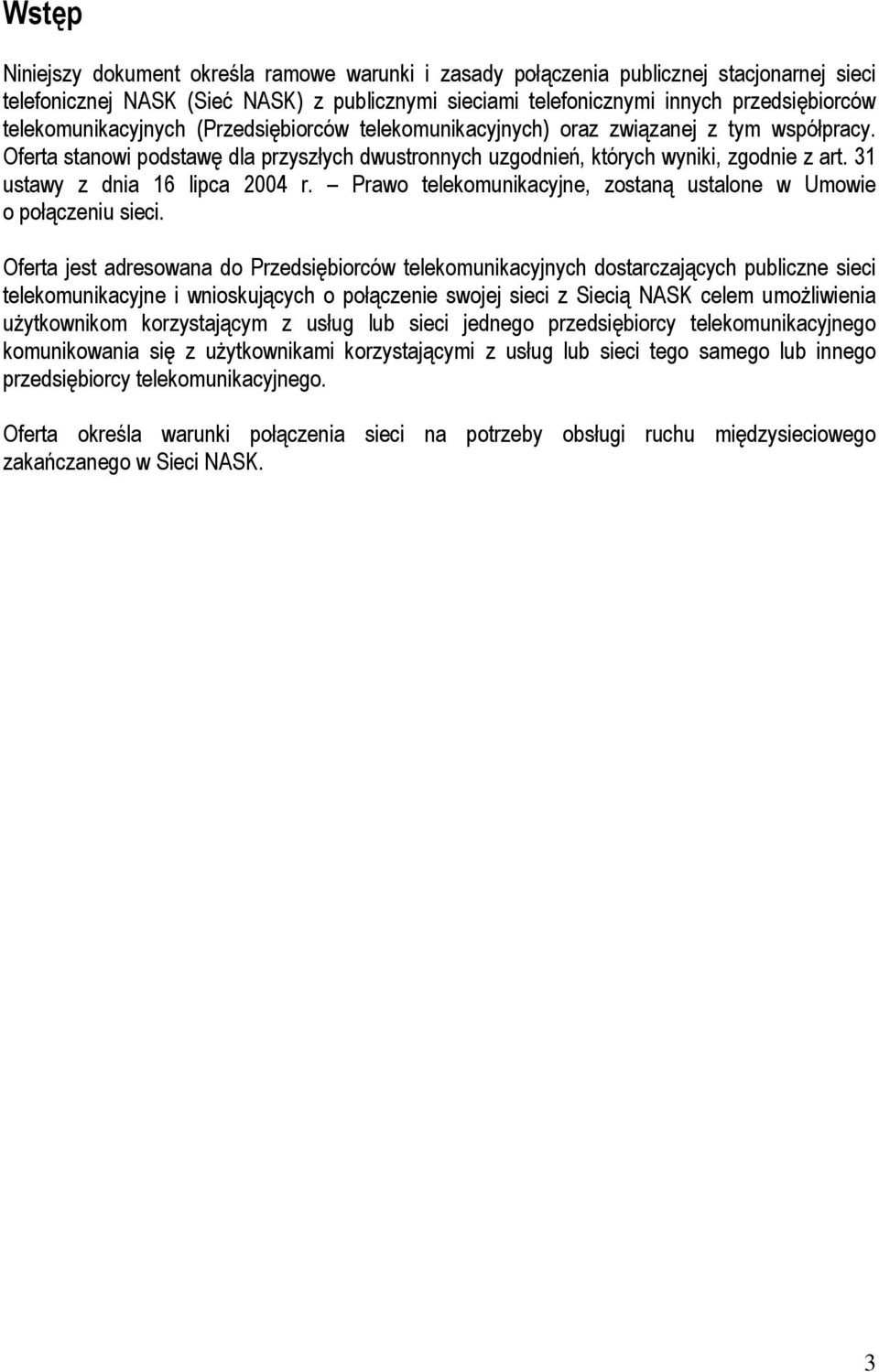 31 ustawy z dnia 16 lipca 2004 r. Prawo telekomunikacyjne, zostaną ustalone w Umowie o połączeniu sieci.