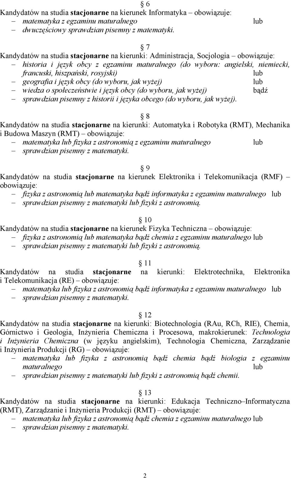 geografia i język obcy (do wyboru, jak wyżej) wiedza o społeczeństwie i język obcy (do wyboru, jak wyżej) bądź sprawdzian pisemny z historii i języka obcego (do wyboru, jak wyżej).