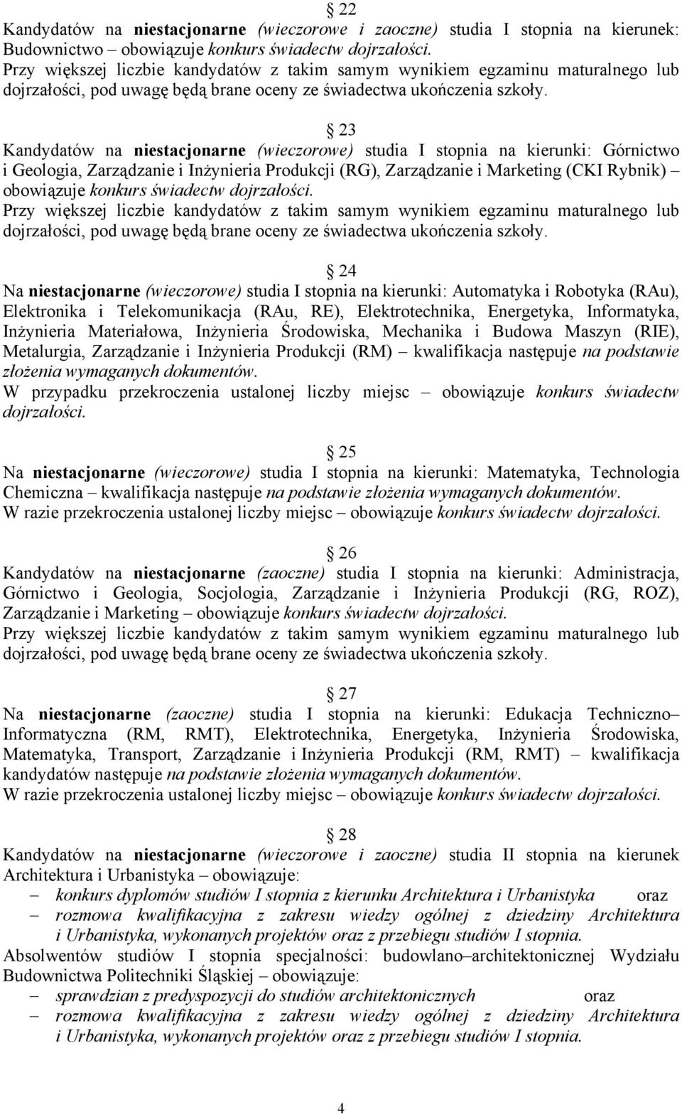 23 Kandydatów na niestacjonarne (wieczorowe) studia I stopnia na kierunki: Górnictwo i Geologia, Zarządzanie i Inżynieria Produkcji (RG), Zarządzanie i Marketing (CKI Rybnik) obowiązuje konkurs