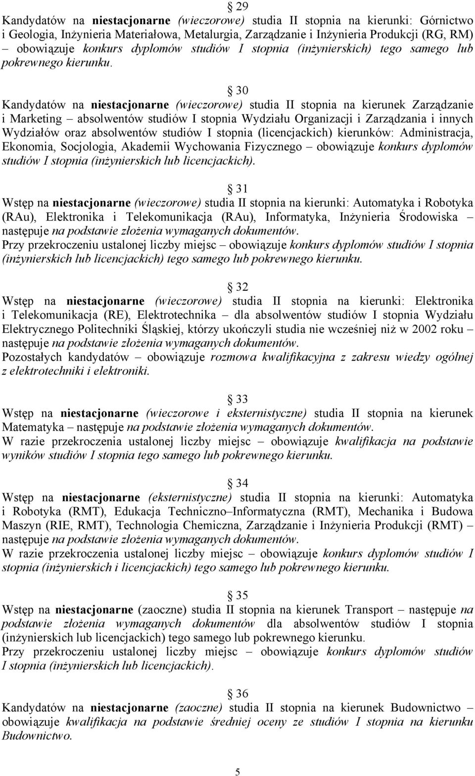 30 Kandydatów na niestacjonarne (wieczorowe) studia II stopnia na kierunek Zarządzanie i Marketing absolwentów studiów I stopnia Wydziału Organizacji i Zarządzania i innych Wydziałów oraz absolwentów