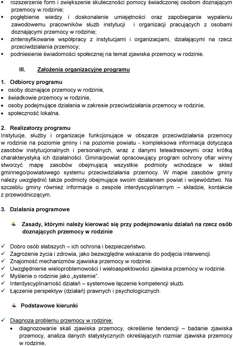 przemocy; podniesienie świadomości społecznej na temat zjawiska przemocy w rodzinie. III. Założenia organizacyjne programu 1.