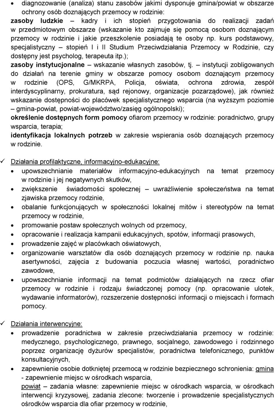 kurs podstawowy, specjalistyczny stopień I i II Studium Przeciwdziałania Przemocy w Rodzinie, czy dostępny jest psycholog, terapeuta itp.); zasoby instytucjonalne wskazanie własnych zasobów, tj.