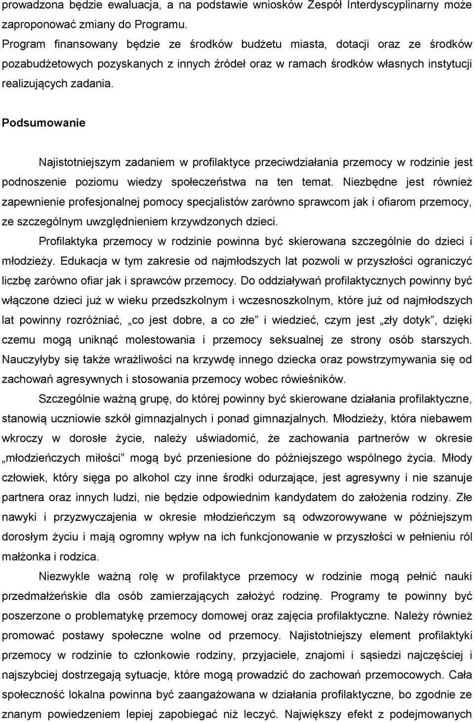 Podsumowanie Najistotniejszym zadaniem w profilaktyce przeciwdziałania w rodzinie jest podnoszenie poziomu wiedzy społeczeństwa na ten temat.