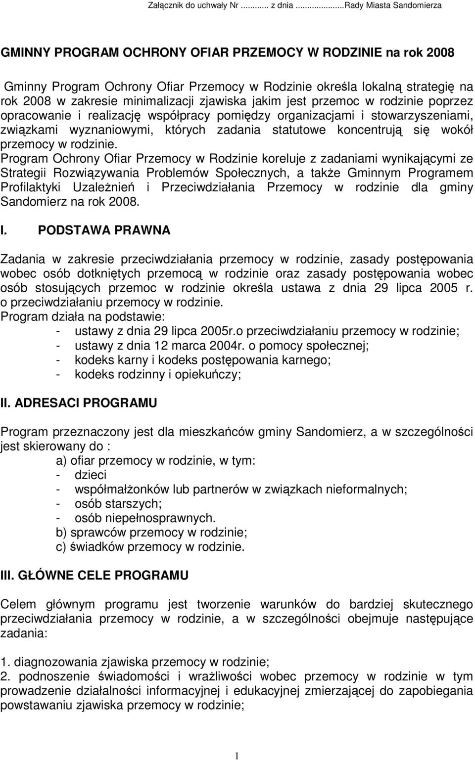 zjawiska jakim jest przemoc w rodzinie poprzez opracowanie i realizacj współpracy pomidzy organizacjami i stowarzyszeniami, zwizkami wyznaniowymi, których zadania statutowe koncentruj si wokół