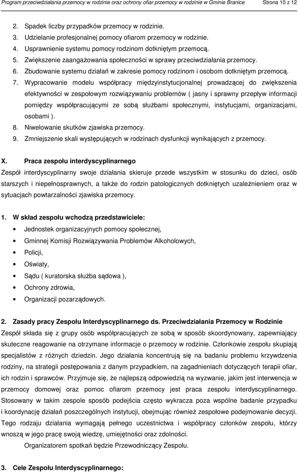 6. Zbudowanie systemu działań w zakresie pomocy rodzinom i osobom dotkniętym przemocą. 7.