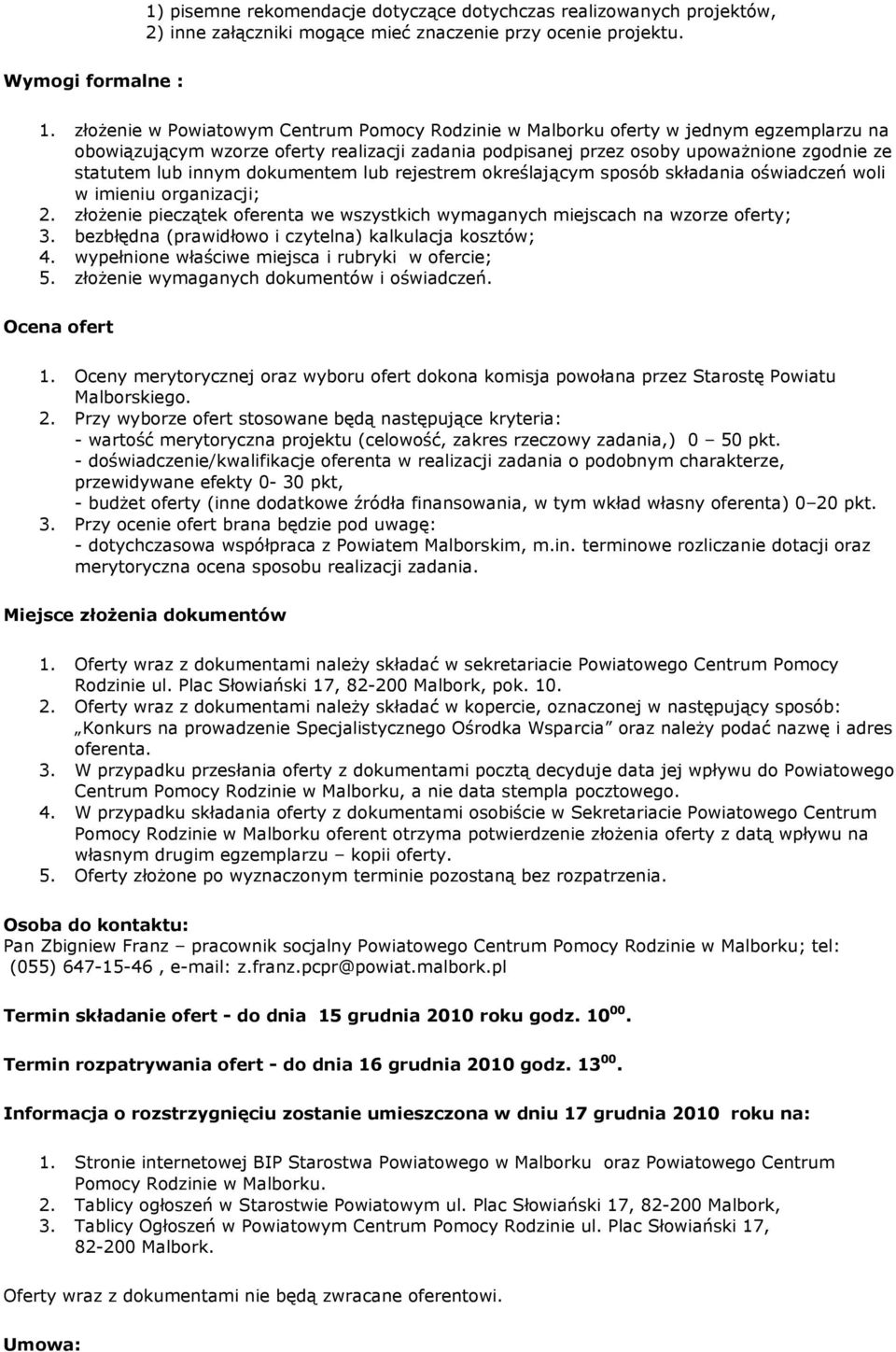 dokumentem lub rejestrem określającym sposób składania oświadczeń woli w imieniu organizacji; 2. złoŝenie pieczątek oferenta we wszystkich wymaganych miejscach na wzorze oferty; 3.