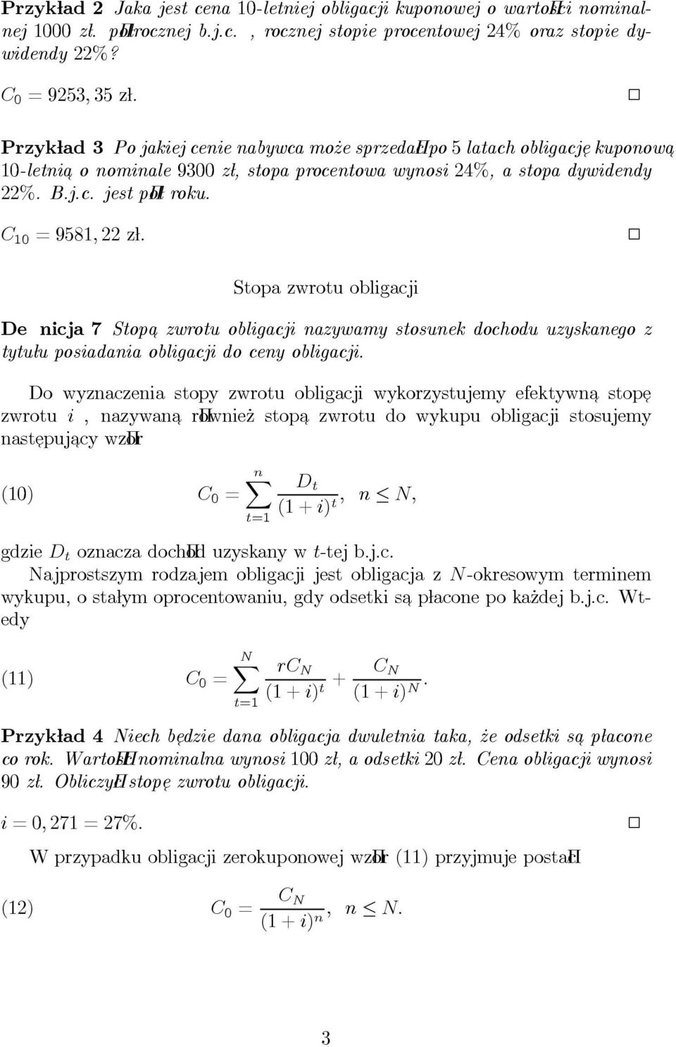 = 958; 22 zãl. 2 Stopa zwrotu obligacji De nicja 7 Stop zwrotu obligacji nazywamy stosunek dochodu uzyskanego z tytuãlu posiadania obligacji do ceny obligacji.