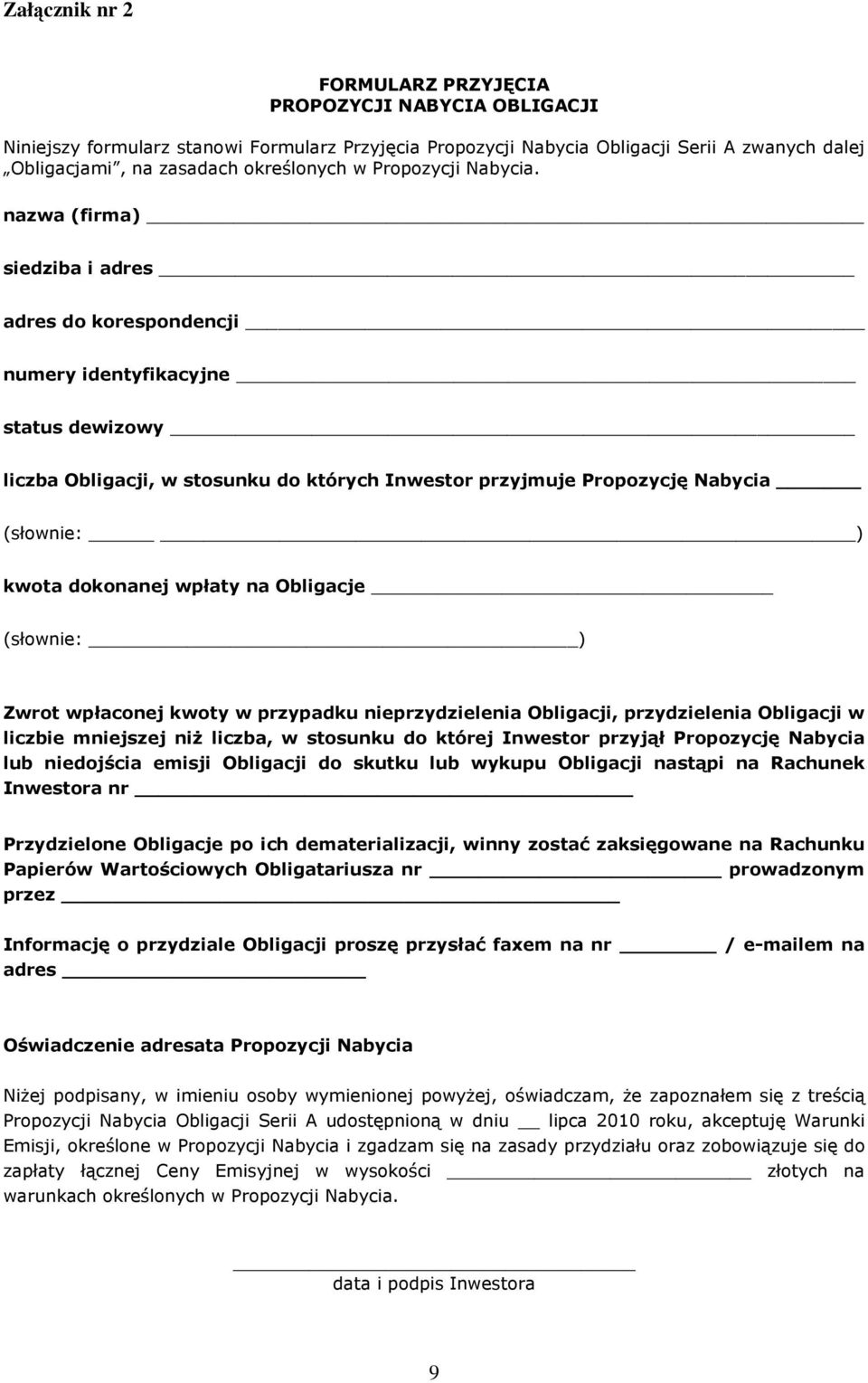 nazwa (firma) siedziba i adres adres do korespondencji numery identyfikacyjne status dewizowy liczba Obligacji, w stosunku do których Inwestor przyjmuje Propozycję Nabycia (słownie: ) kwota dokonanej