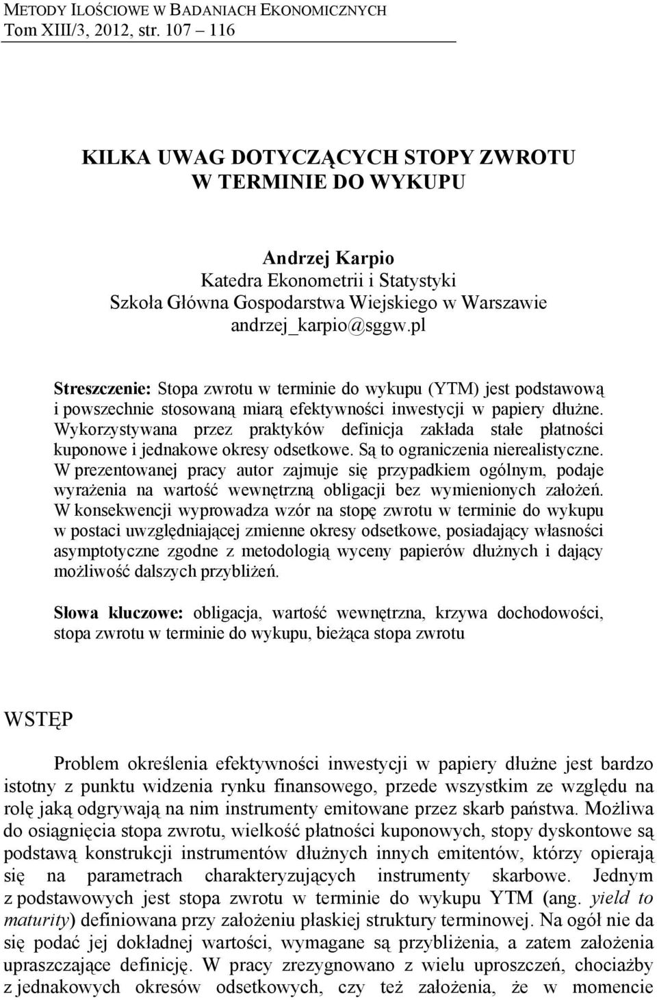 pl Sezczene: Sopa zwou w emne do wykupu (YT) je podawową powzechne oowaną maą efekywnośc nweycj w papey dłużne. Wykozyywana pzez pakyków defncja zakłada ałe płanośc kuponowe jednakowe okey odekowe.