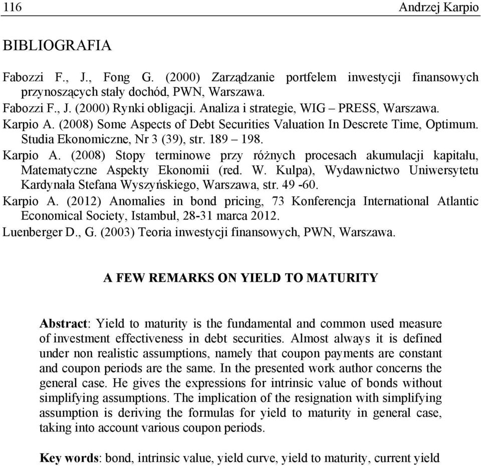 Kulpa), Wydawncwo Unweyeu Kadynała Sefana Wyzyńkego, Wazawa,. 49-60. Kapo A. (202) Anomale n bond pcng, 73 Konfeencja Inenaonal Alanc Economcal Socey, Iambuł, 28-3 maca 202. Luenbege D., G.