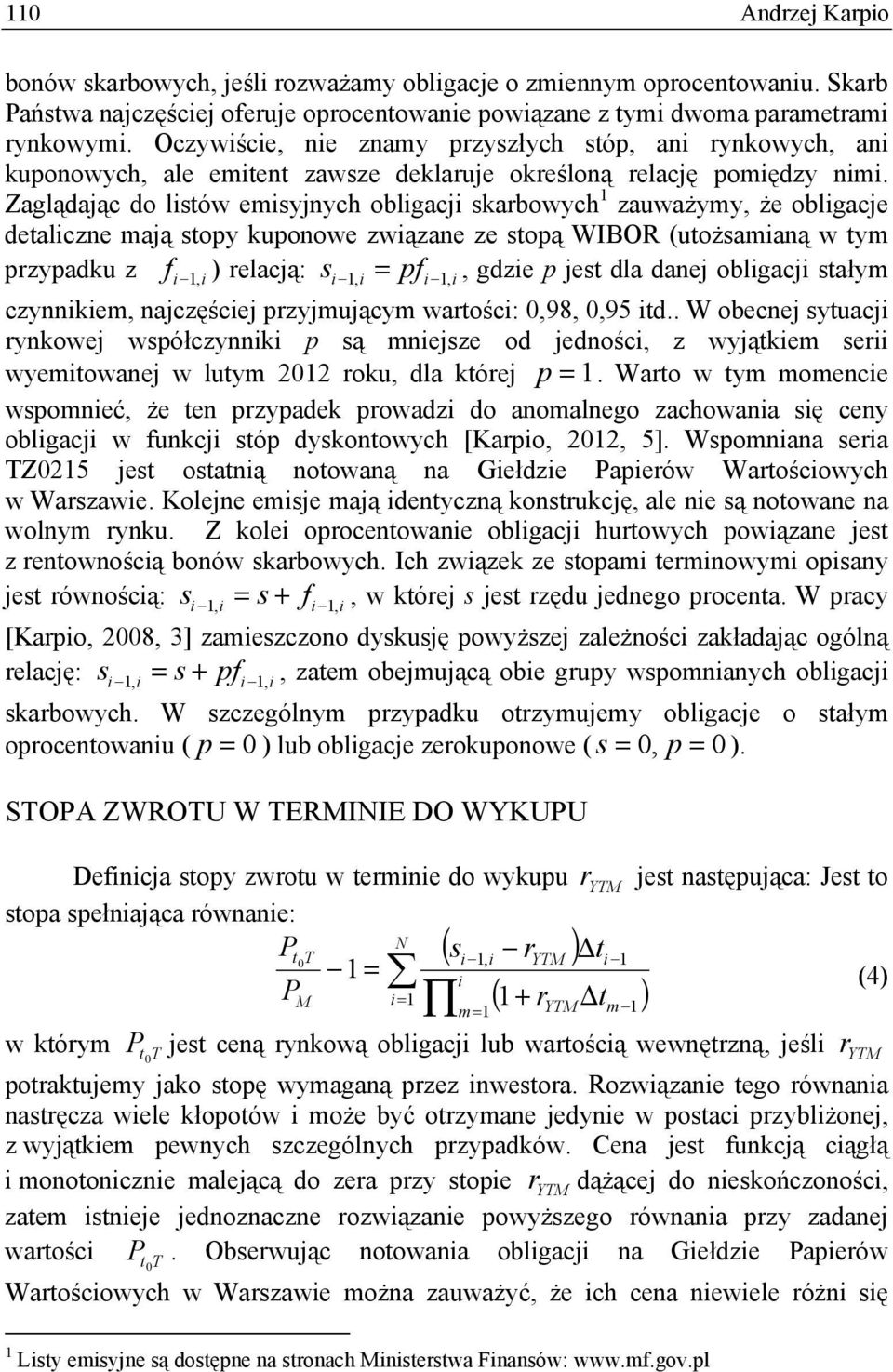 Zaglądając do lów emyjnych oblgacj kabowych zauważymy, że oblgacje dealczne mają opy kuponowe zwązane ze opą WIBOR (uożamaną w ym pzypadku z f, ) elacją:, = pf,, gdze p je dla danej oblgacj ałym