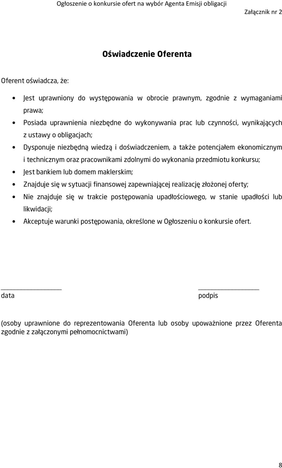 konkursu; Jest bankiem lub domem maklerskim; Znajduje się w sytuacji finansowej zapewniającej realizację złożonej oferty; Nie znajduje się w trakcie postępowania upadłościowego, w stanie upadłości