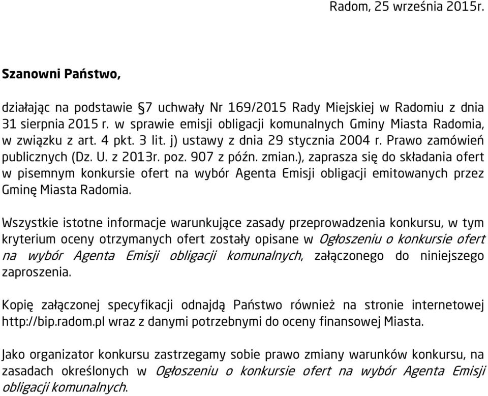 ), zaprasza się do składania ofert w pisemnym konkursie ofert na wybór Agenta Emisji obligacji emitowanych przez Gminę Miasta Radomia.