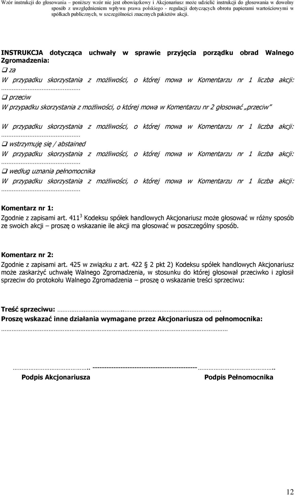 skorzystania z możliwości, o której mowa w Komentarzu nr 1 liczba akcji: według uznania pełnomocnika W przypadku skorzystania z możliwości, o której mowa w Komentarzu nr 1 liczba akcji: Komentarz nr