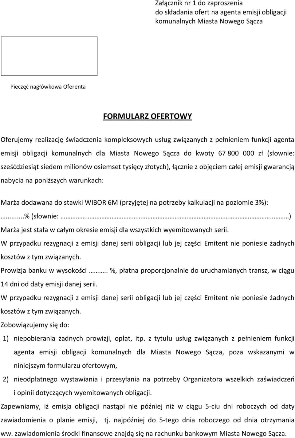 złotych), łącznie z objęciem całej emisji gwarancją nabycia na poniższych warunkach: Marża dodawana do stawki WIBOR 6M (przyjętej na potrzeby kalkulacji na poziomie 3%):...%(słownie:.