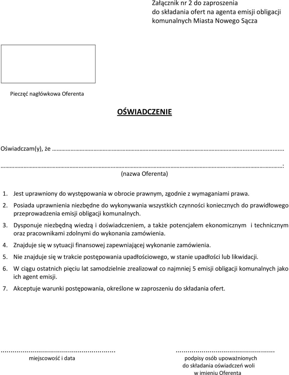 Posiada uprawnienia niezbędne do wykonywania wszystkich czynności koniecznych do prawidłowego przeprowadzenia emisji obligacji komunalnych. 3.