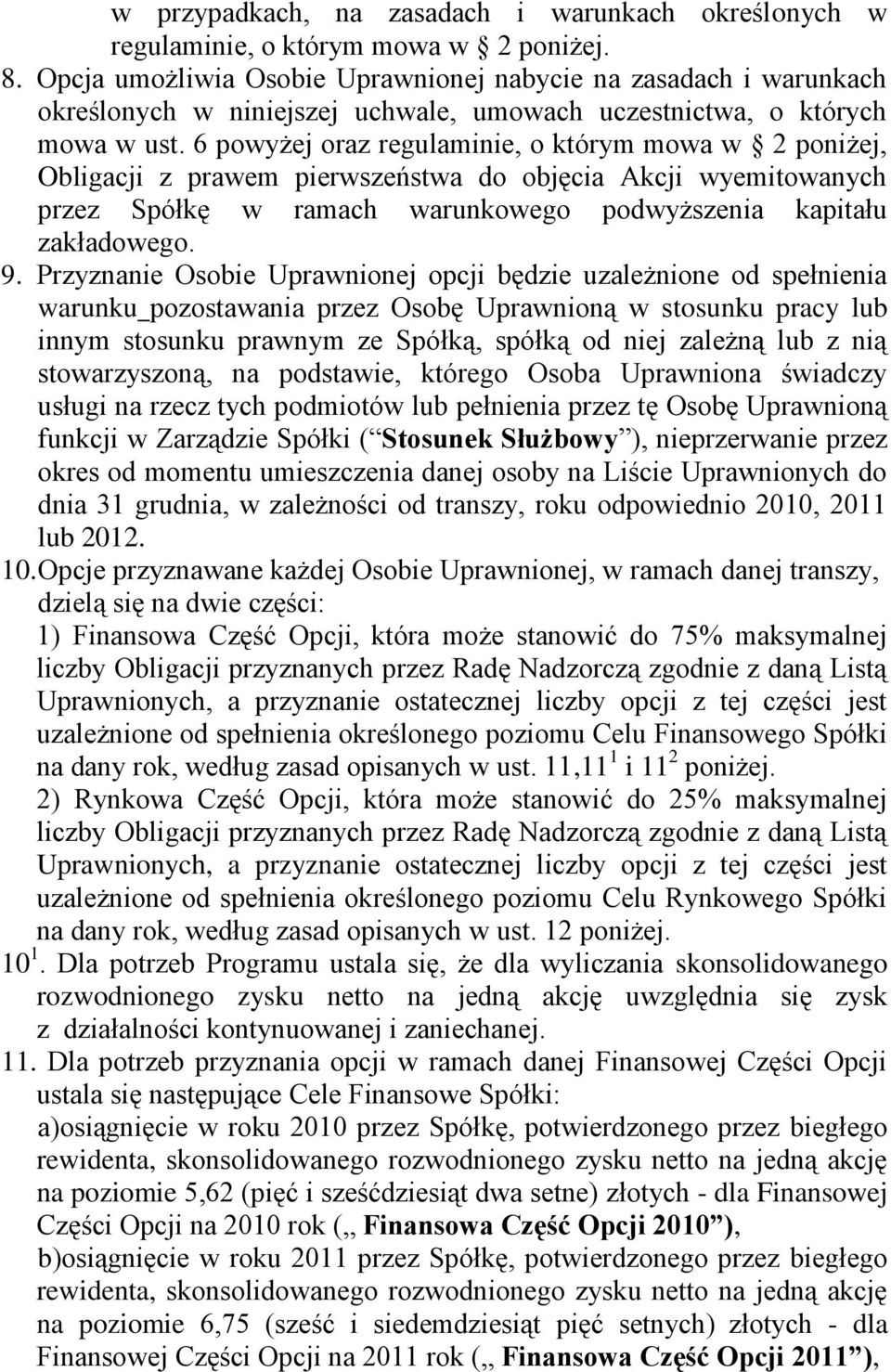 6 powyżej oraz regulaminie, o którym mowa w 2 poniżej, Obligacji z prawem pierwszeństwa do objęcia Akcji wyemitowanych przez Spółkę w ramach warunkowego podwyższenia kapitału zakładowego. 9.