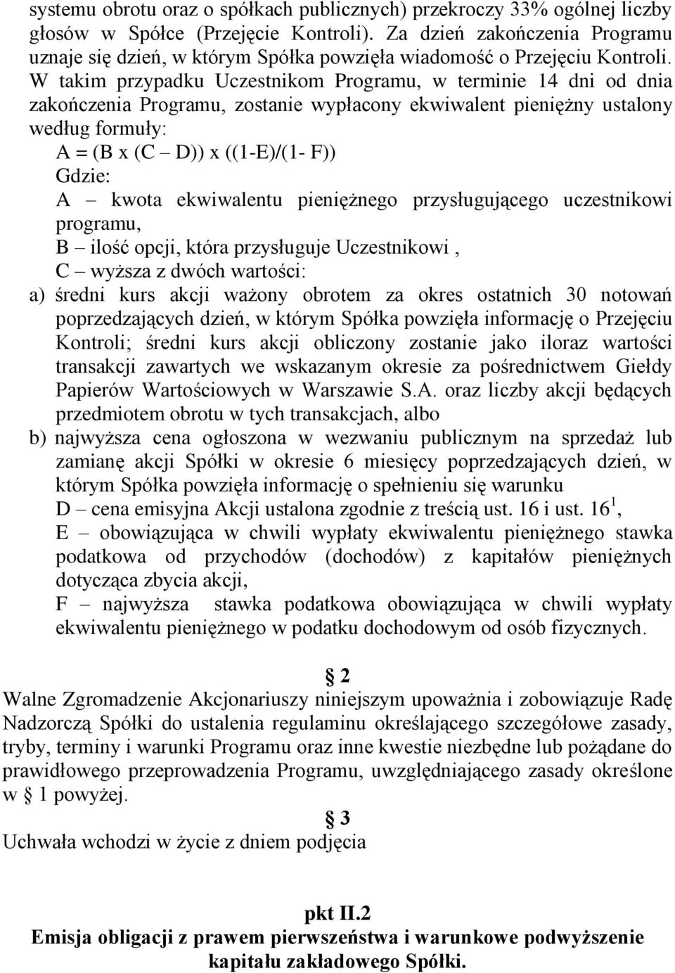 W takim przypadku Uczestnikom Programu, w terminie 14 dni od dnia zakończenia Programu, zostanie wypłacony ekwiwalent pieniężny ustalony według formuły: A = (B x (C D)) x ((1-E)/(1- F)) Gdzie: A