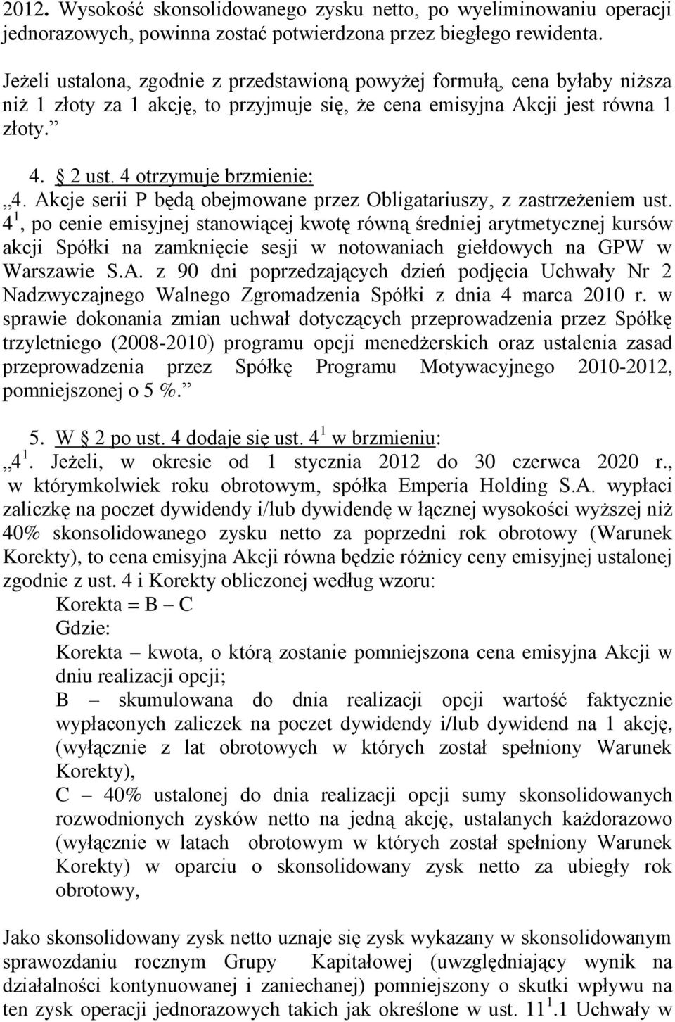 Akcje serii P będą obejmowane przez Obligatariuszy, z zastrzeżeniem ust.