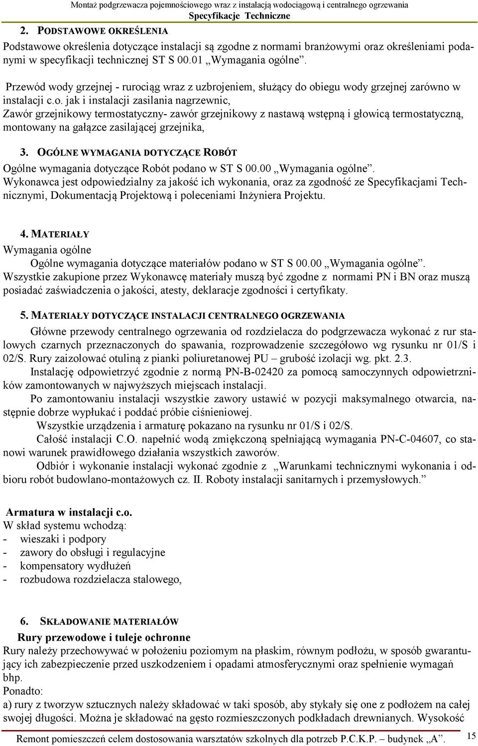 OGÓLNE WYMAGANIA DOTYCZĄCE ROBÓT Ogólne wymagania dotyczące Robót podano w ST S 00.00 Wymagania ogólne.
