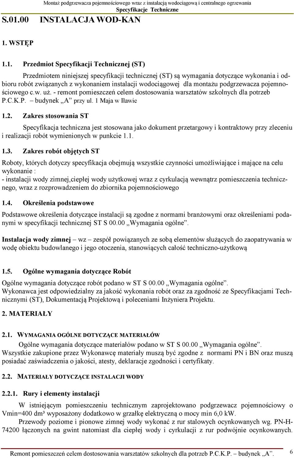 - remont pomieszczeń celem dostosowania warsztatów szkolnych dla potrzeb P.C.K.P. budynek A przy ul. 1 Maja w Iławie 1.2.