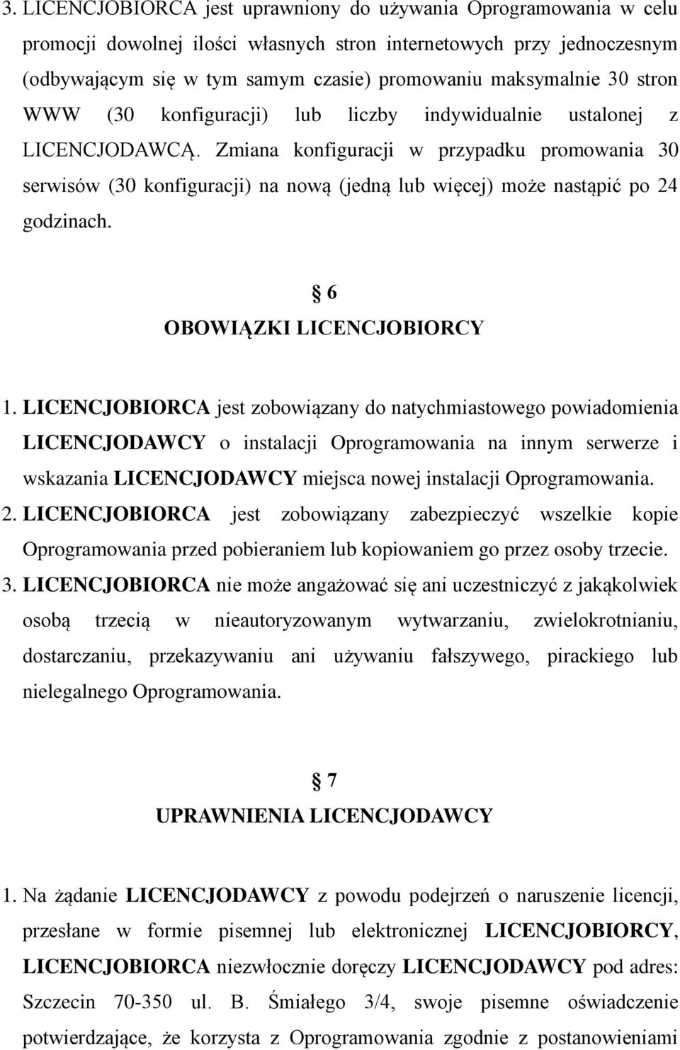 Zmiana konfiguracji w przypadku promowania 30 serwisów (30 konfiguracji) na nową (jedną lub więcej) może nastąpić po 24 godzinach. 6 OBOWIĄZKI LICENCJOBIORCY 1.