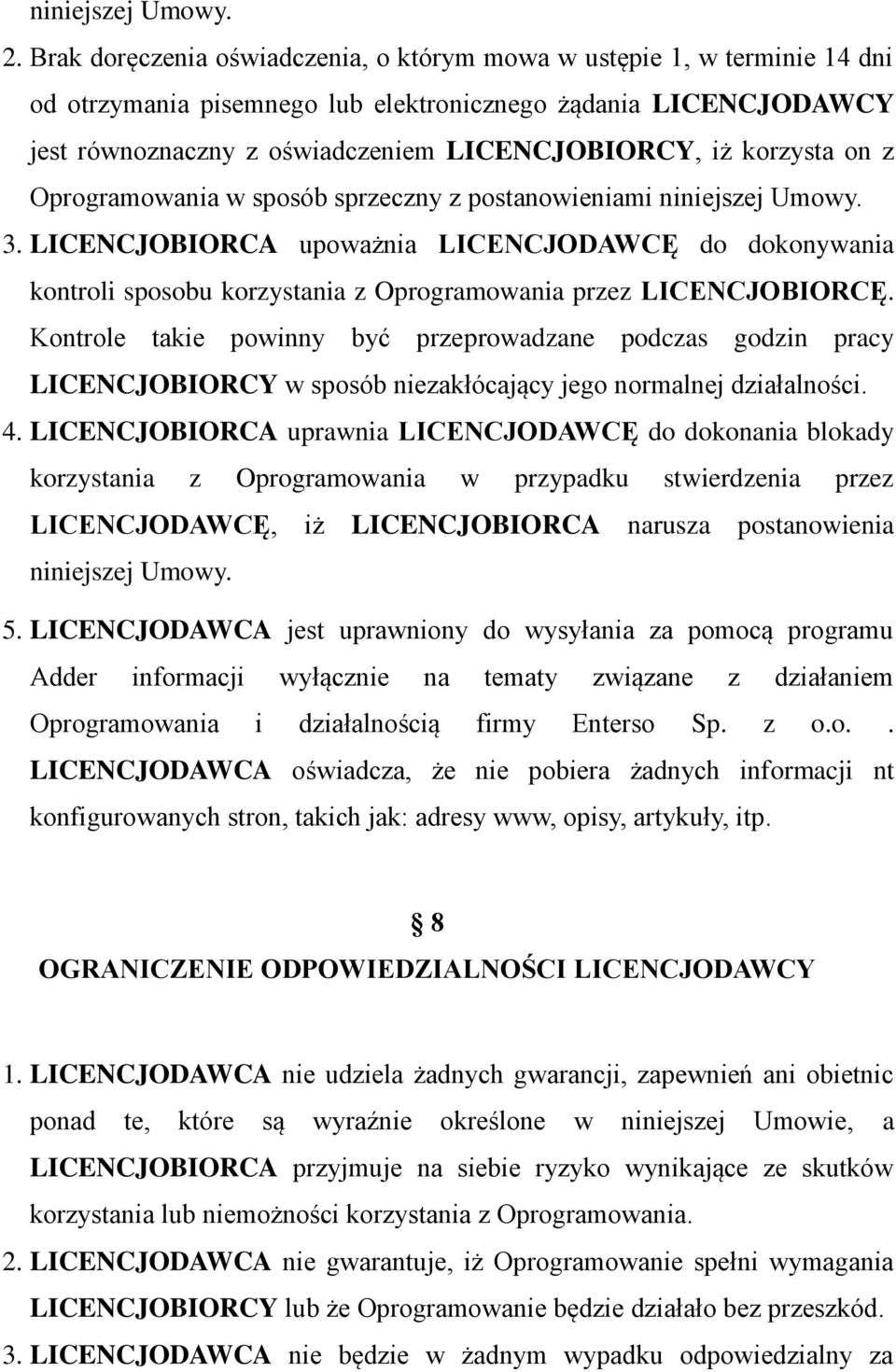 korzysta on z Oprogramowania w sposób sprzeczny z postanowieniami niniejszej Umowy. 3.