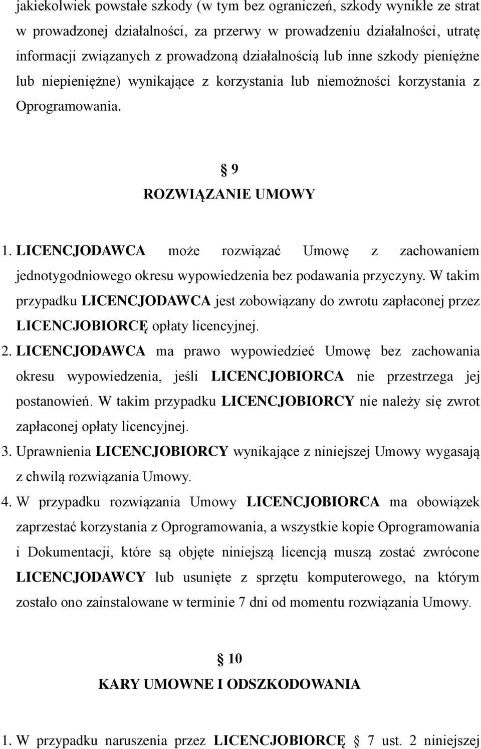 LICENCJODAWCA może rozwiązać Umowę z zachowaniem jednotygodniowego okresu wypowiedzenia bez podawania przyczyny.