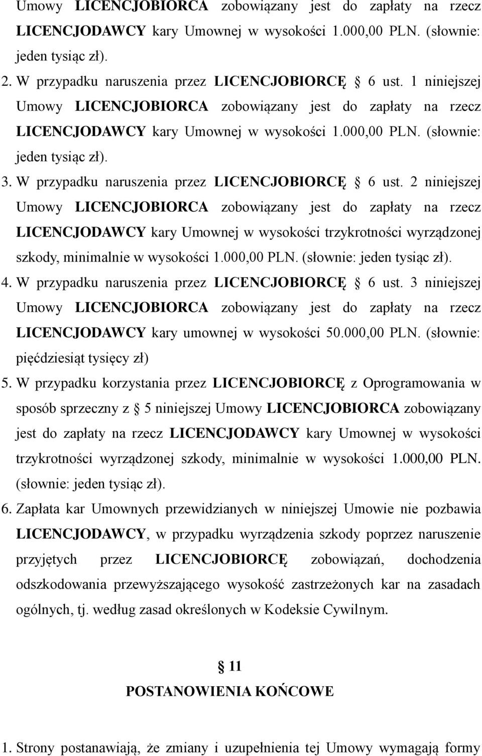 W przypadku naruszenia przez LICENCJOBIORCĘ 6 ust.