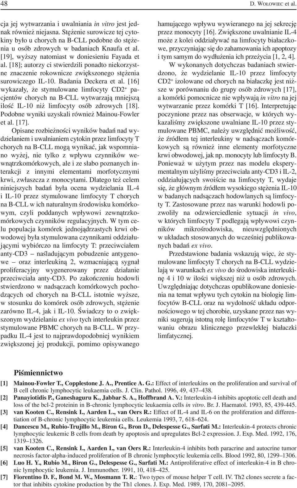 [18]; autorzy ci stwierdzili ponadto niekorzyst ne znaczenie rokownicze zwiększonego stężenia surowiczego IL 10. Badania Deckera et al.