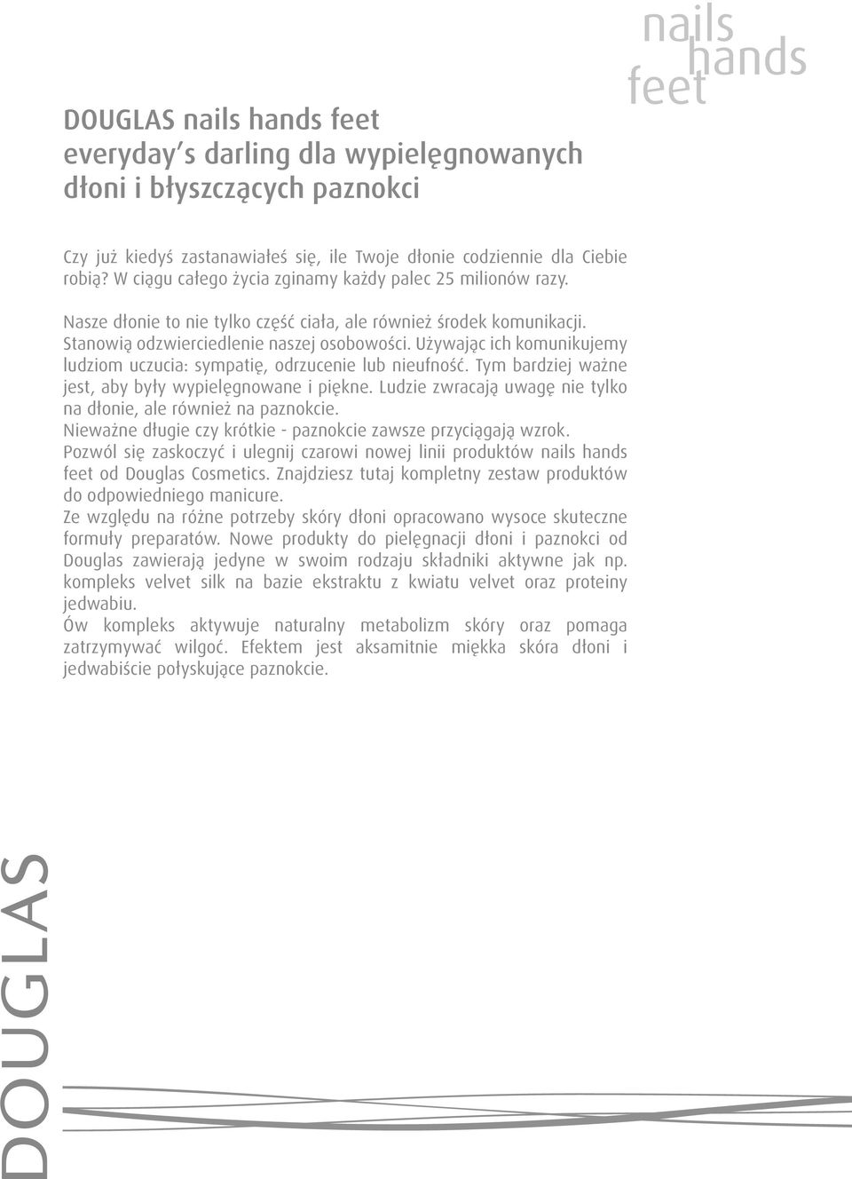 Używając ich komunikujemy ludziom uczucia: sympatię, odrzucenie lub nieufność. Tym bardziej ważne jest, aby były wypielęgnowane i piękne.