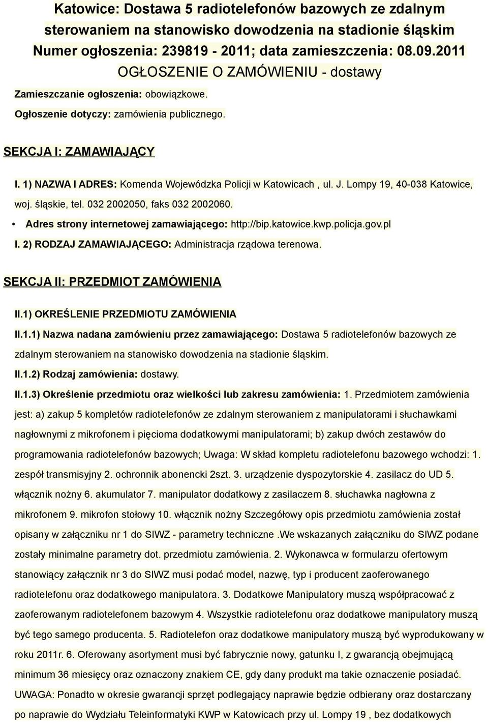 1) NAZWA I ADRES: Komenda Wojewódzka Policji w Katowicach, ul. J. Lompy 19, 40-038 Katowice, woj. śląskie, tel. 032 2002050, faks 032 2002060. Adres strony internetowej zamawiającego: http://bip.